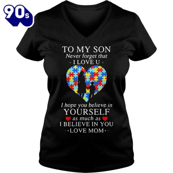 To my son never forget that I love you I hope you believe in yourself shirt