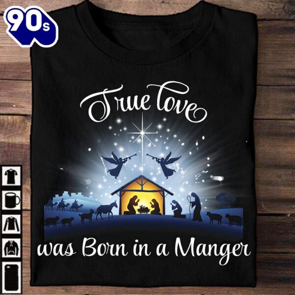 True Love Was Born In A Manger – Christmas Day Ugly Sweater, Jesus Date Of Birth