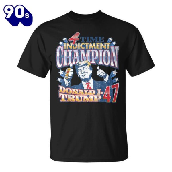 Trump 4 Time Indictment Champion Champ Not Guilty Trump 47 Shirt