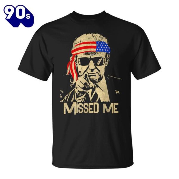 Trump 45 47 Missed Me President 2024 Shirt