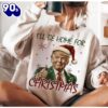 Trump I’ll Be Home For Christmas Humorous Trump Christmas Shirt