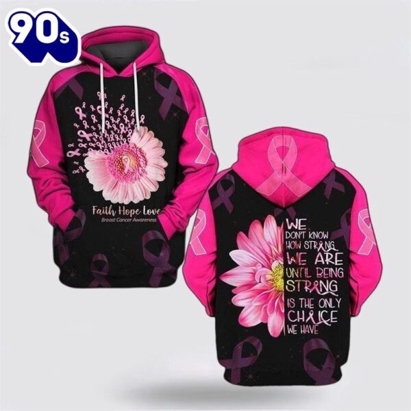 We Don’t Know How Strong We Are Until Being Strong Is The Only Chance We Have Flower 3D Hoodie