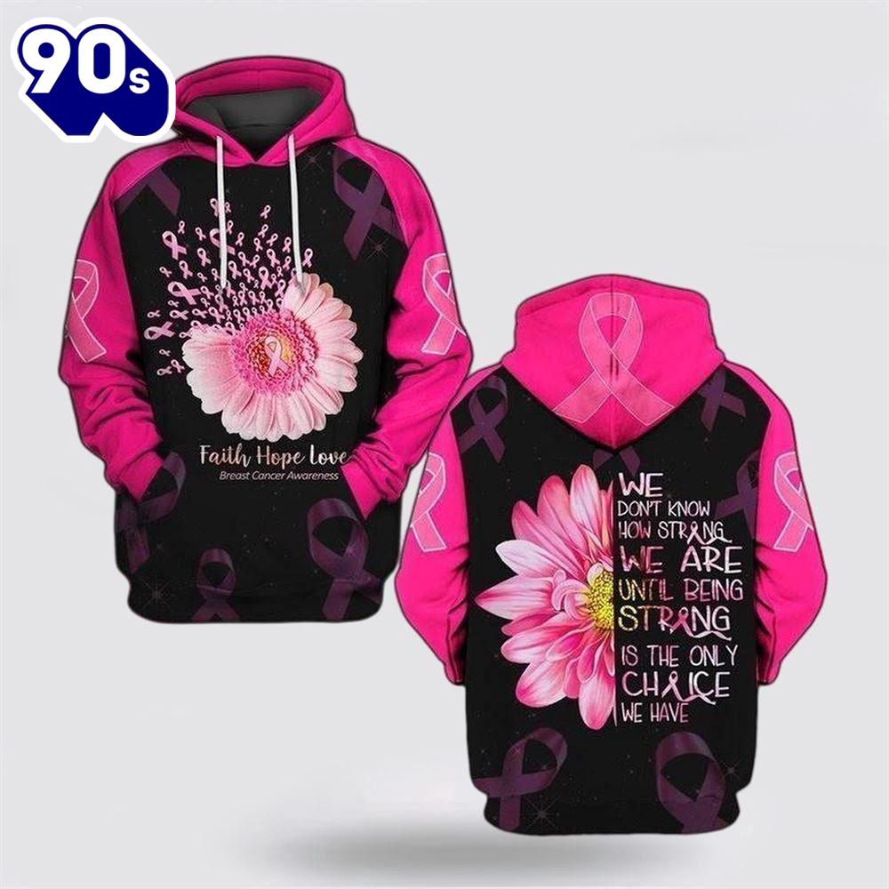 We Don't Know How Strong We Are Until Being Strong Is The Only Chance We Have Flower 3D Hoodie We Don't Know How Strong We Are Until Being Strong Is The Only Chance We Have Flower 3D Hoodie