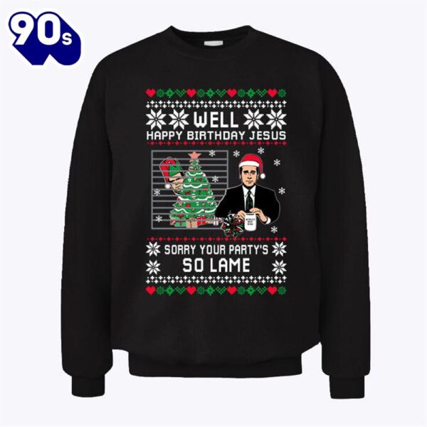 Well Happy Birthday Jesus Sorry Your Party’s So Lame Sweatshirt