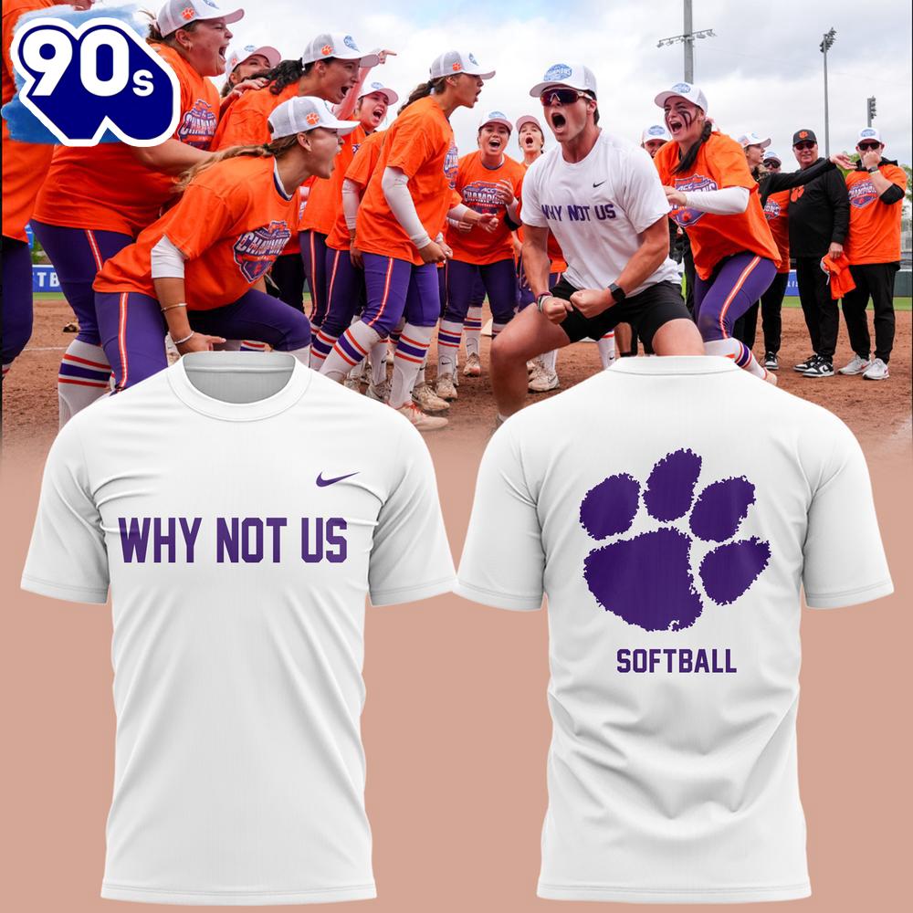 Why Not Us Clemson Softball Limited Edition 3d T-Shirt Why Not Us Clemson Softball Limited Edition 3d T-Shirt
