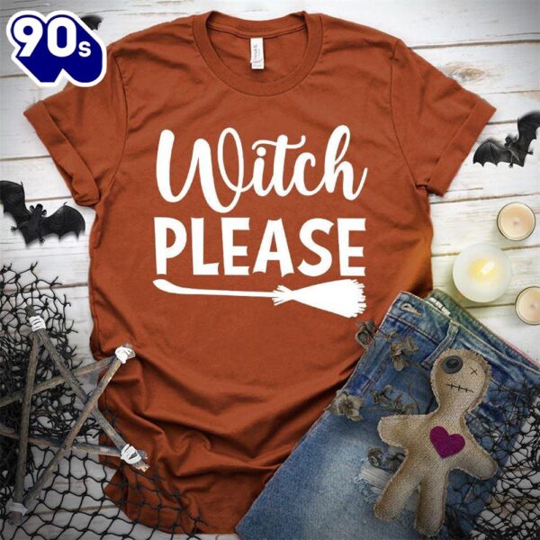 Witch Please T-Shirt  Gift For Halloween