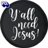 Yall Need Jesus Funny Faith Spare Tire Cover – Christian Tire Cover Car Decor