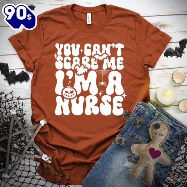 You Can’t Scare Me I’m A Nurse T-Shirt  Gift For Halloween